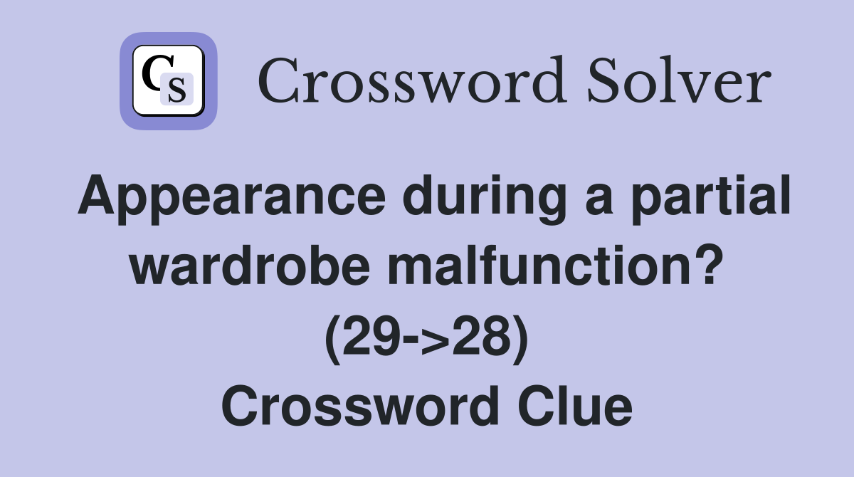 Appearance during a partial wardrobe malfunction? (29>28) Crossword